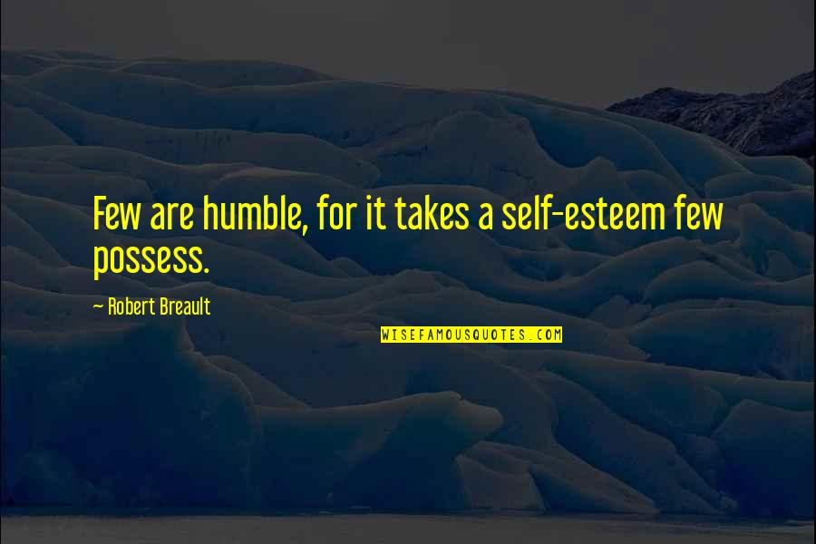 Mulvihill Real Estate Quotes By Robert Breault: Few are humble, for it takes a self-esteem Mulvihill Real Estate Quotes By Robert Breault: Few are humble, for it takes a self-esteem
