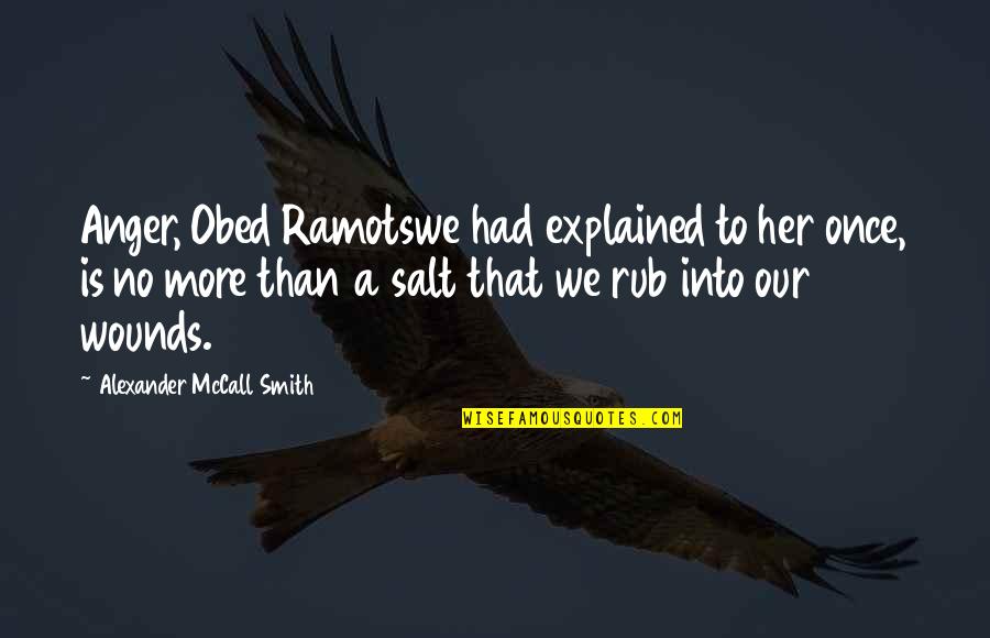Mulzer Newburgh Quotes By Alexander McCall Smith: Anger, Obed Ramotswe had explained to her once,