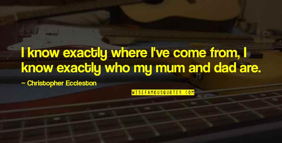Mum And Dad Quotes By Christopher Eccleston: I know exactly where I've come from, I