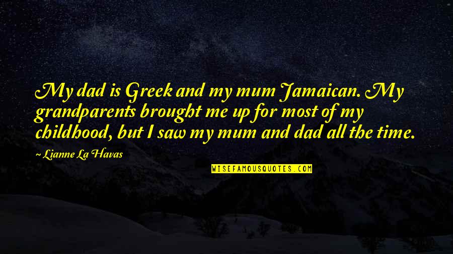 Mum And Dad Quotes By Lianne La Havas: My dad is Greek and my mum Jamaican.