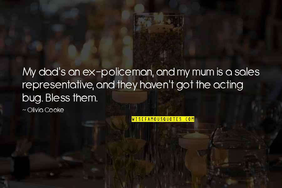 Mum And Dad Quotes By Olivia Cooke: My dad's an ex-policeman, and my mum is