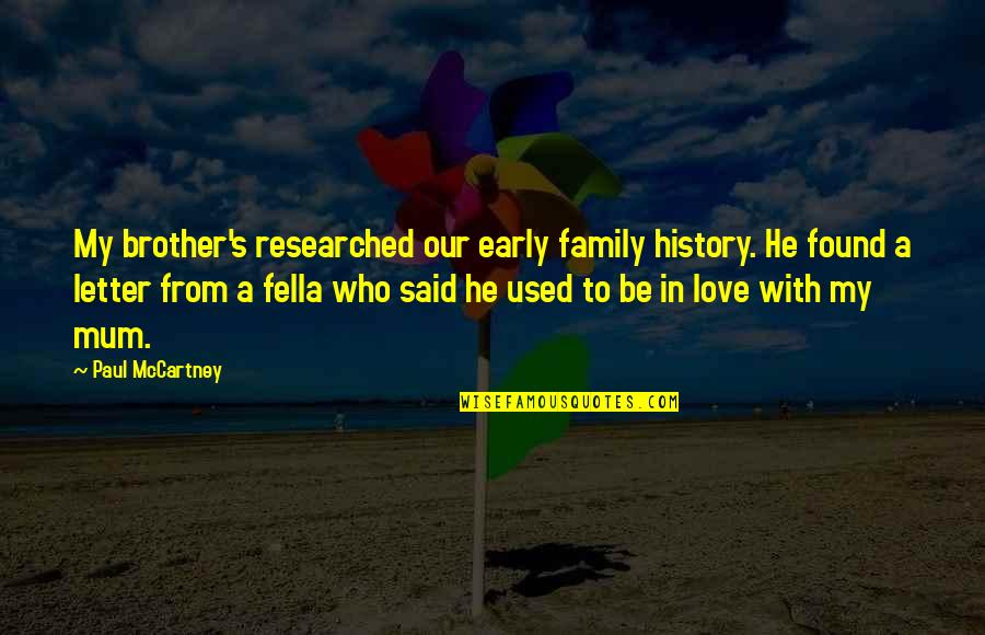 Mum Family Quotes By Paul McCartney: My brother's researched our early family history. He Mum Family Quotes By Paul McCartney: My brother's researched our early family history. He