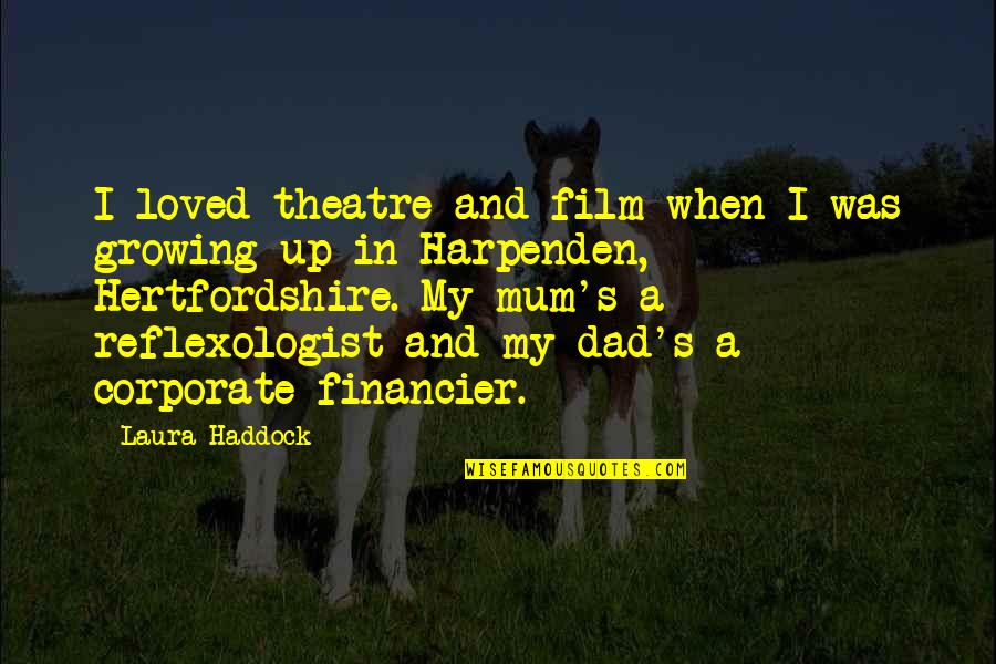 Mum Film Quotes By Laura Haddock: I loved theatre and film when I was Mum Film Quotes By Laura Haddock: I loved theatre and film when I was