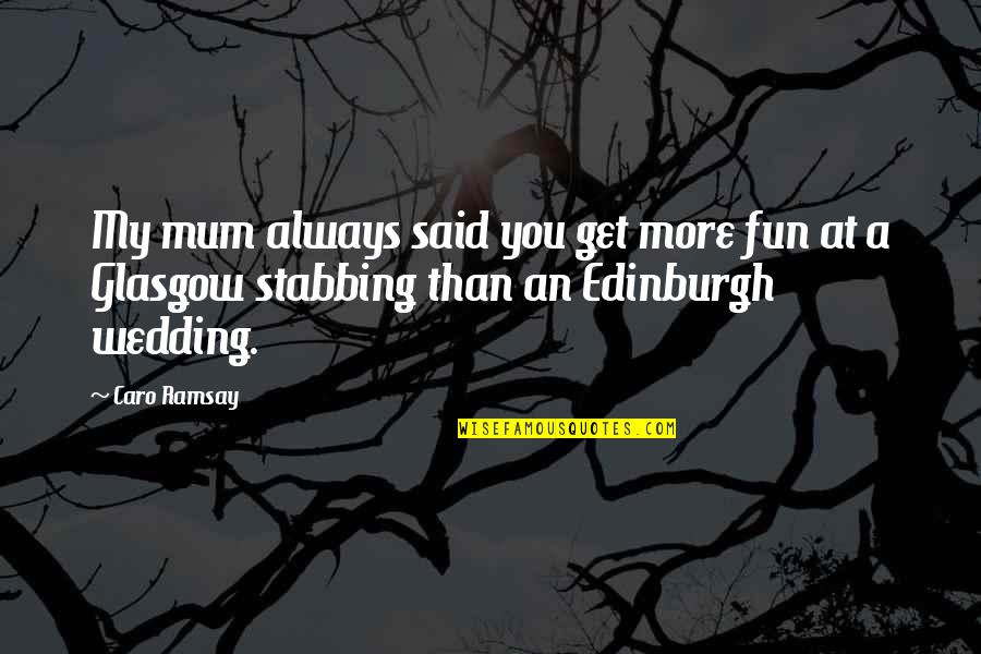 Mum Mum Quotes By Caro Ramsay: My mum always said you get more fun