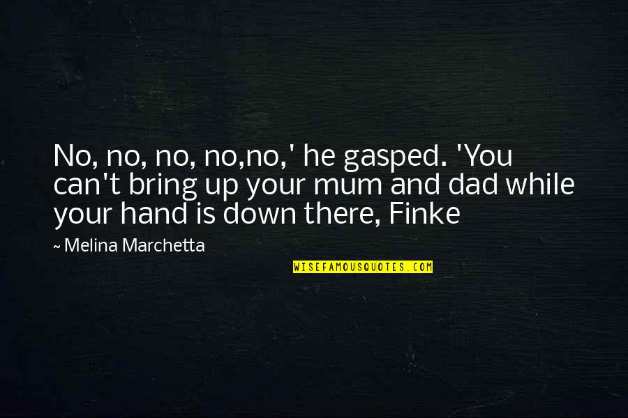 Mum Mum Quotes By Melina Marchetta: No, no, no, no,no,' he gasped. 'You can't Mum Mum Quotes By Melina Marchetta: No, no, no, no,no,' he gasped. 'You can't