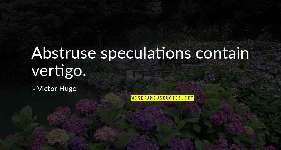 Mum Of Teenager Quotes By Victor Hugo: Abstruse speculations contain vertigo. Mum Of Teenager Quotes By Victor Hugo: Abstruse speculations contain vertigo.
