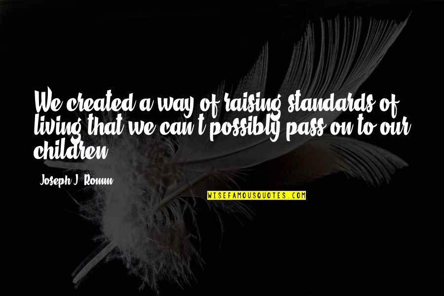 Mum Poorly Quotes By Joseph J. Romm: We created a way of raising standards of Mum Poorly Quotes By Joseph J. Romm: We created a way of raising standards of