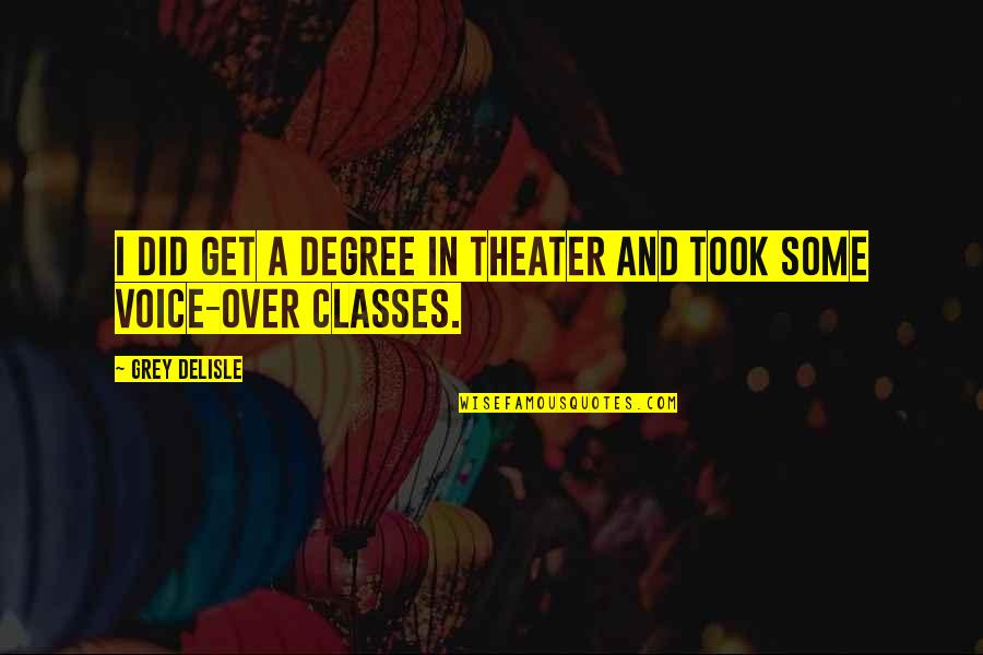 Mum Tv Series Quotes By Grey DeLisle: I did get a degree in theater and
