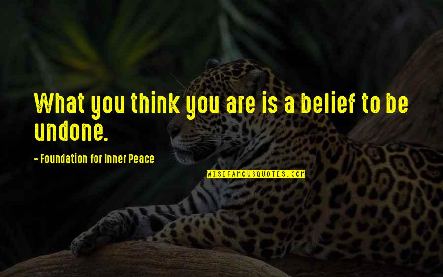 Mumbai City Quotes By Foundation For Inner Peace: What you think you are is a belief