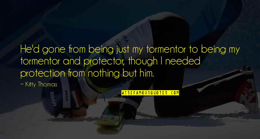 Mumbai Local Quotes By Kitty Thomas: He'd gone from being just my tormentor to Mumbai Local Quotes By Kitty Thomas: He'd gone from being just my tormentor to