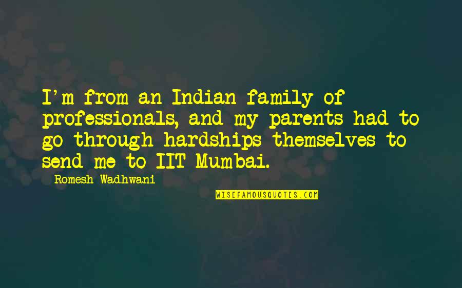 Mumbai Quotes By Romesh Wadhwani: I'm from an Indian family of professionals, and