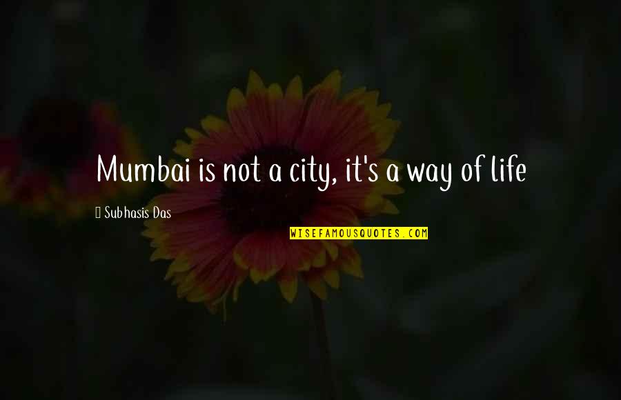 Mumbai Quotes By Subhasis Das: Mumbai is not a city, it's a way