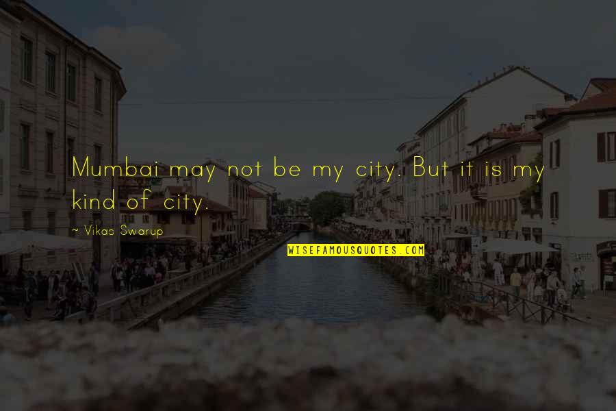 Mumbai Quotes By Vikas Swarup: Mumbai may not be my city. But it