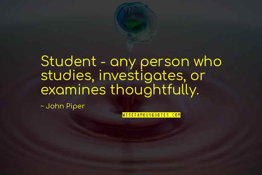 Mumbai Rain Quotes By John Piper: Student - any person who studies, investigates, or