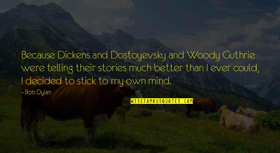 Mumbaikars Quotes By Bob Dylan: Because Dickens and Dostoyevsky and Woody Guthrie were