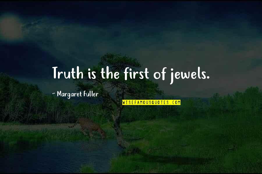 Mumbaikars Quotes By Margaret Fuller: Truth is the first of jewels.