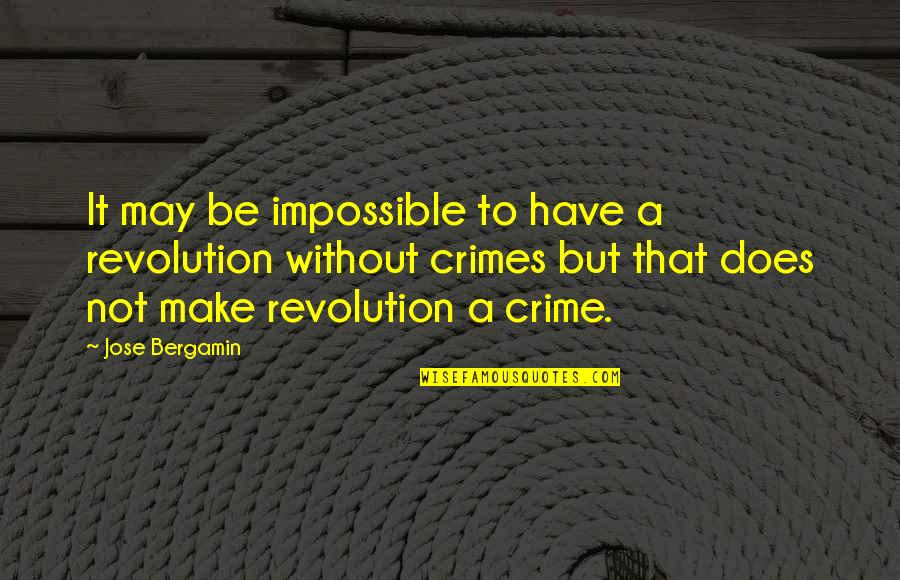 Mumbais King Quotes By Jose Bergamin: It may be impossible to have a revolution