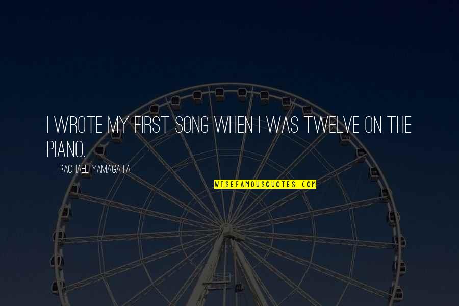 Mumbais Nanavati Quotes By Rachael Yamagata: I wrote my first song when I was Mumbais Nanavati Quotes By Rachael Yamagata: I wrote my first song when I was