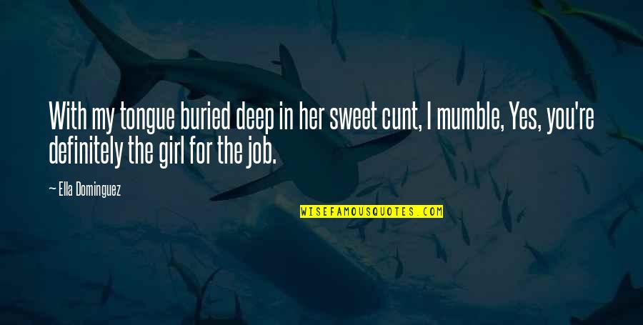 Mumble Quotes By Ella Dominguez: With my tongue buried deep in her sweet
