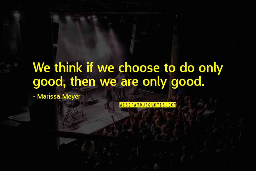 Mumble Quotes By Marissa Meyer: We think if we choose to do only