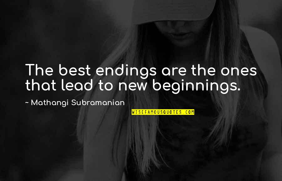 Mumble Quotes By Mathangi Subramanian: The best endings are the ones that lead