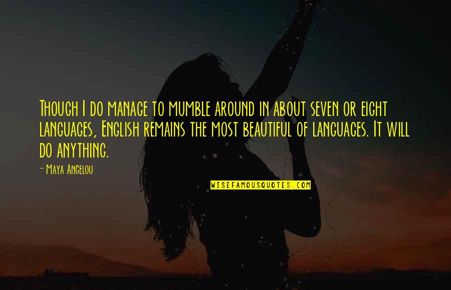 Mumble Quotes By Maya Angelou: Though I do manage to mumble around in