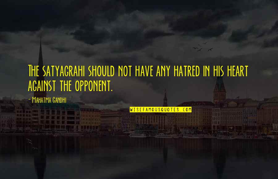 Mumbled Murmured Quotes By Mahatma Gandhi: The satyagrahi should not have any hatred in