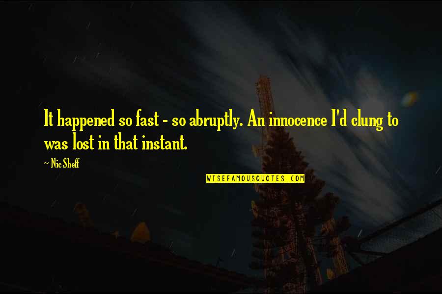 Mumbled Murmured Quotes By Nic Sheff: It happened so fast - so abruptly. An