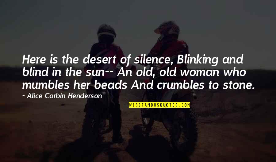 Mumbles Quotes By Alice Corbin Henderson: Here is the desert of silence, Blinking and Mumbles Quotes By Alice Corbin Henderson: Here is the desert of silence, Blinking and