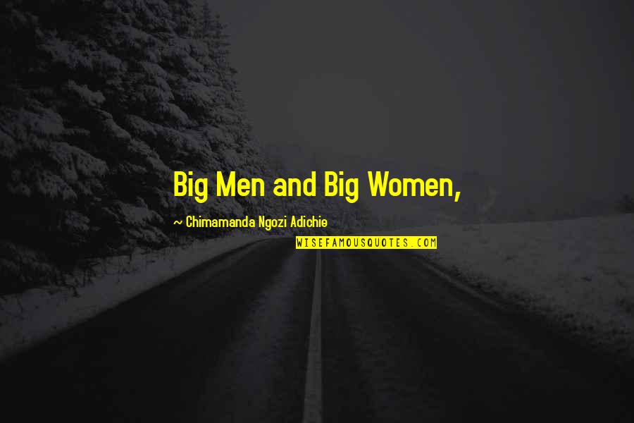 Mumbling Quotes By Chimamanda Ngozi Adichie: Big Men and Big Women,