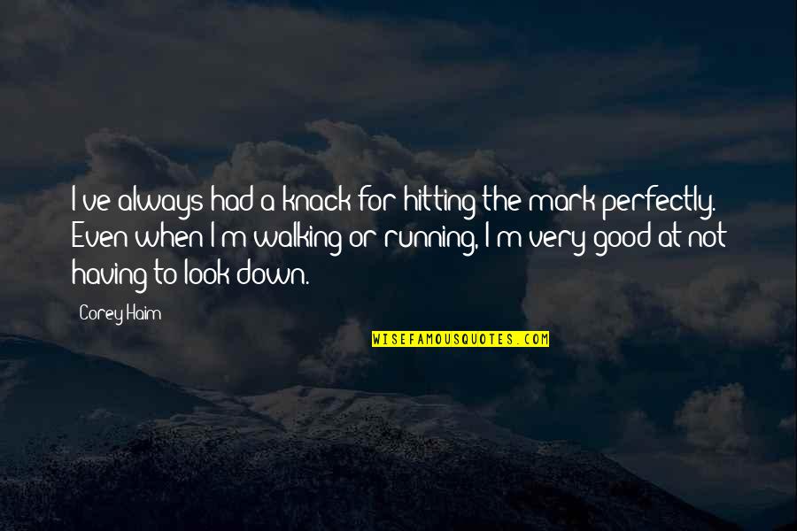 Mumbling Quotes By Corey Haim: I've always had a knack for hitting the Mumbling Quotes By Corey Haim: I've always had a knack for hitting the