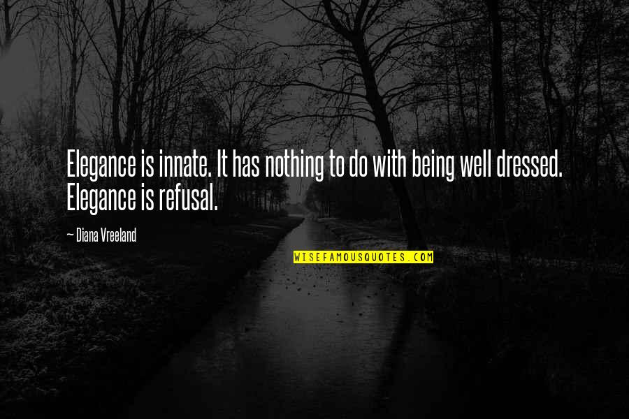 Mumbling Quotes By Diana Vreeland: Elegance is innate. It has nothing to do Mumbling Quotes By Diana Vreeland: Elegance is innate. It has nothing to do
