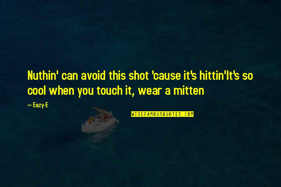 Mumbling Quotes By Eazy-E: Nuthin' can avoid this shot 'cause it's hittin'It's Mumbling Quotes By Eazy-E: Nuthin' can avoid this shot 'cause it's hittin'It's