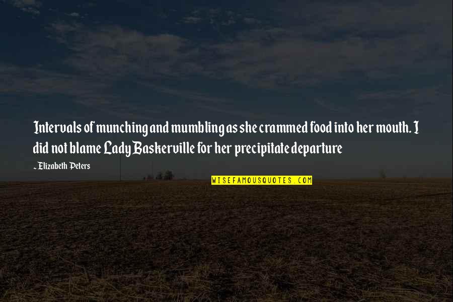 Mumbling Quotes By Elizabeth Peters: Intervals of munching and mumbling as she crammed Mumbling Quotes By Elizabeth Peters: Intervals of munching and mumbling as she crammed