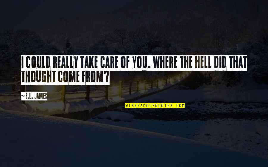 Mumbly Peg Quotes By E.L. James: I could really take care of you. Where