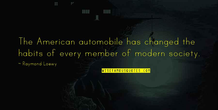 Mumbly Peg Quotes By Raymond Loewy: The American automobile has changed the habits of