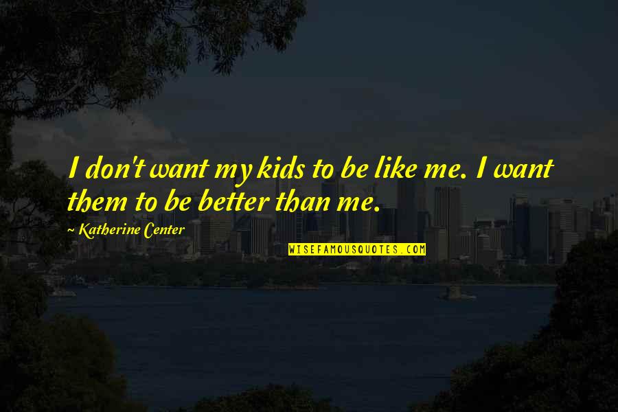 Mumbo For Mayor Quotes By Katherine Center: I don't want my kids to be like