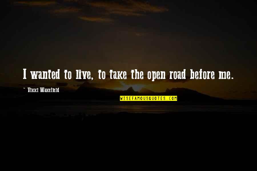 Mumbo Quotes By Vikki Wakefield: I wanted to live, to take the open