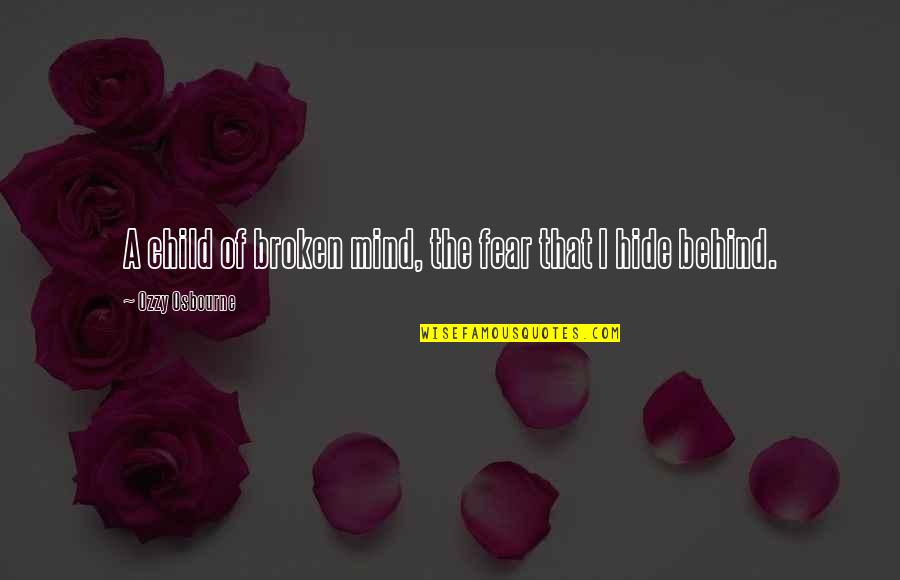 Mumd Nya S Hiyy T Skilatinin Quotes By Ozzy Osbourne: A child of broken mind, the fear that