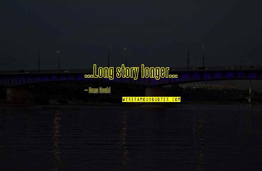Mumen Quotes By Dana Gould: ...Long story longer... Mumen Quotes By Dana Gould: ...Long story longer...