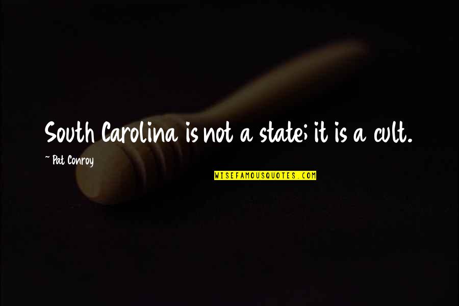Mumen Quotes By Pat Conroy: South Carolina is not a state; it is Mumen Quotes By Pat Conroy: South Carolina is not a state; it is