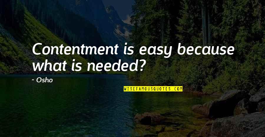 Mumeno Quotes By Osho: Contentment is easy because what is needed?