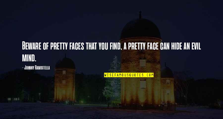 Mumered Quotes By Johnny Ramistella: Beware of pretty faces that you find, a