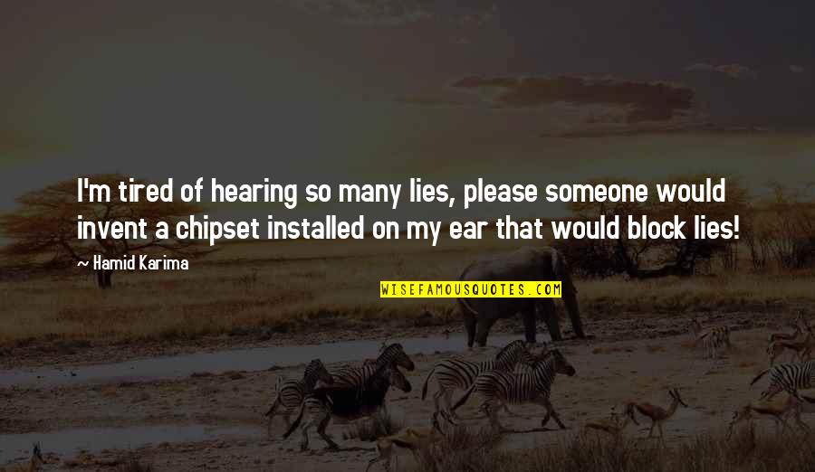 Mumford And Sons Hopeless Wanderer Quotes By Hamid Karima: I'm tired of hearing so many lies, please Mumford And Sons Hopeless Wanderer Quotes By Hamid Karima: I'm tired of hearing so many lies, please
