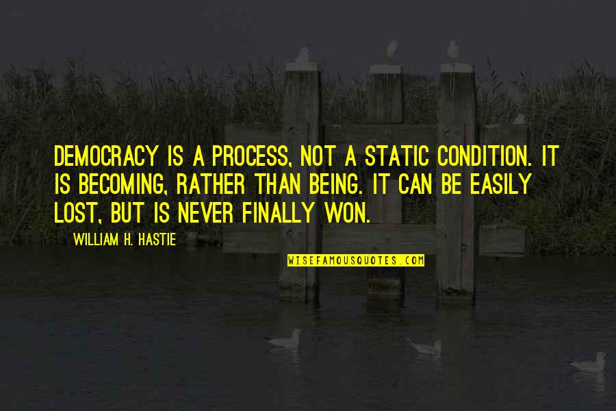 Mumford And Sons Hopeless Wanderer Quotes By William H. Hastie: Democracy is a process, not a static condition. Mumford And Sons Hopeless Wanderer Quotes By William H. Hastie: Democracy is a process, not a static condition.