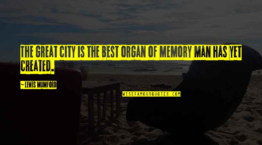 Mumford's Quotes By Lewis Mumford: The great city is the best organ of Mumford's Quotes By Lewis Mumford: The great city is the best organ of