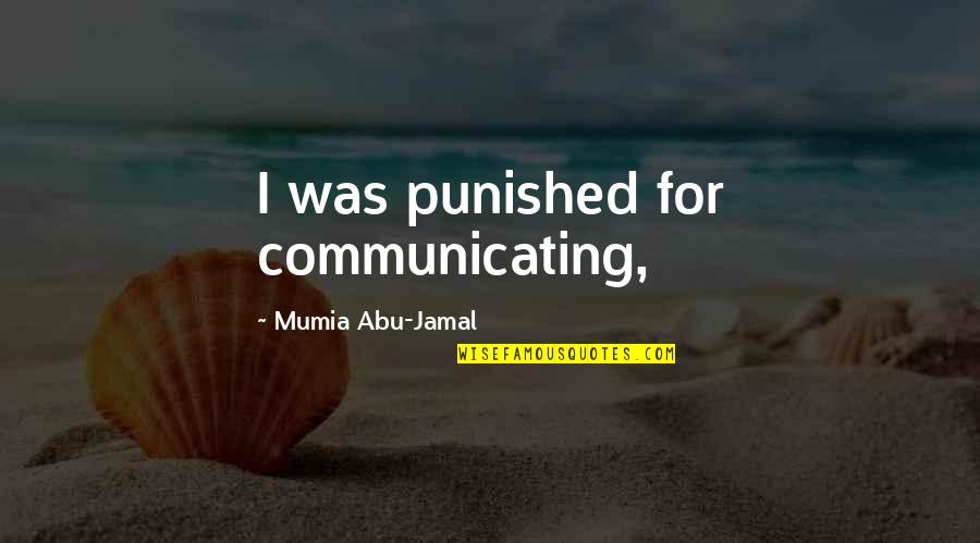 Mumia Jamal Quotes By Mumia Abu-Jamal: I was punished for communicating,