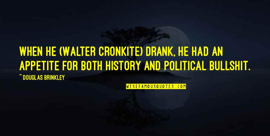 Mumineen Quotes By Douglas Brinkley: When he (Walter Cronkite) drank, he had an