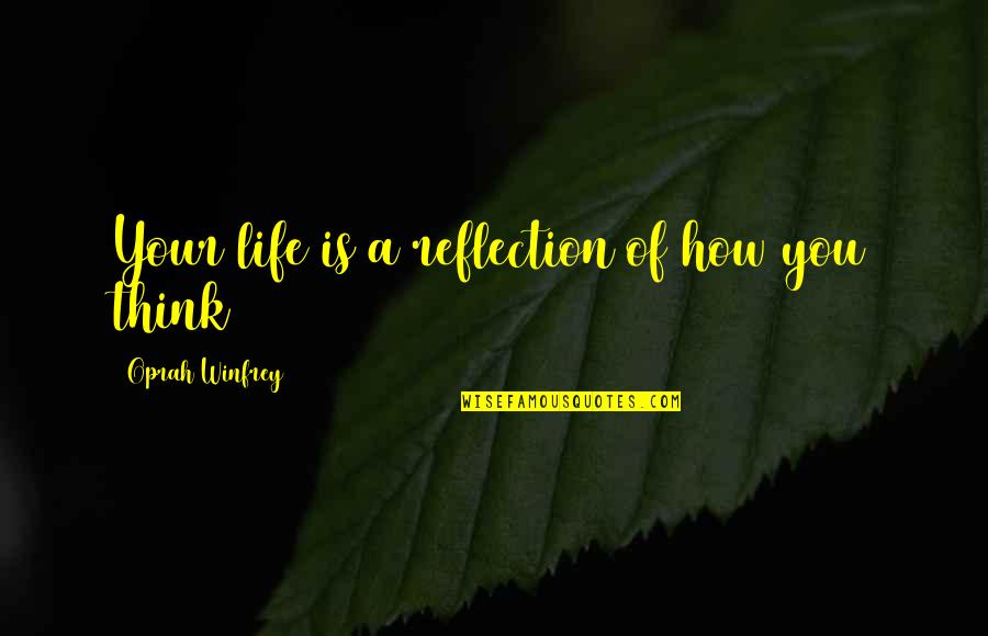 Muminova Quotes By Oprah Winfrey: Your life is a reflection of how you Muminova Quotes By Oprah Winfrey: Your life is a reflection of how you