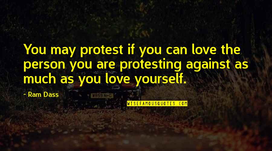 Muminovic Quotes By Ram Dass: You may protest if you can love the Muminovic Quotes By Ram Dass: You may protest if you can love the